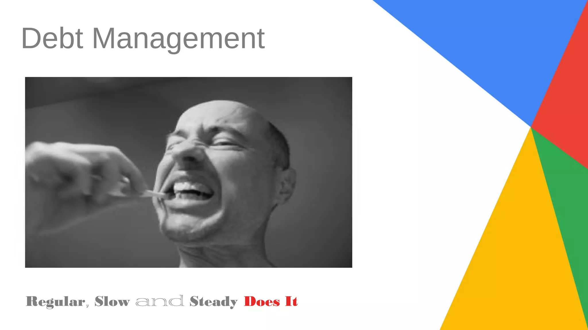 Debt Management
Regular, Slow and Steady Does It
 