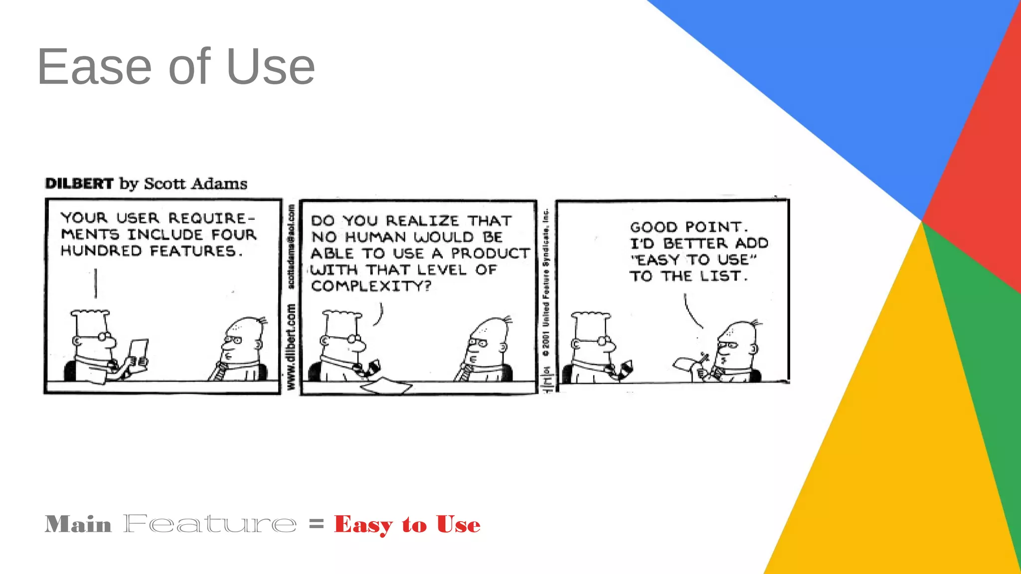 Ease of Use
Main Feature = Easy to Use
 