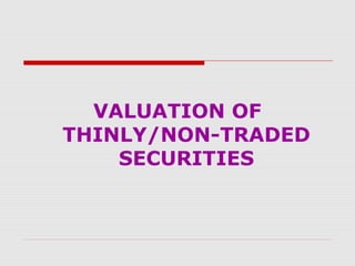 VALUATION OF
THINLY/NON-TRADED
SECURITIES

 
