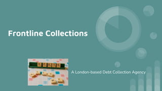 Frontline Collections
A London-based Debt Collection Agency
 