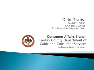 Consumer Affairs Branch
Fairfax County Department of
Cable and Consumer Services
fairfaxcounty.gov/consumer
 