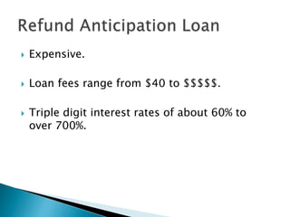  Expensive.
 Loan fees range from $40 to $$$$$.
 Triple digit interest rates of about 60% to
over 700%.
 