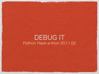 Debug it-python-hack-a-thon-2011.02