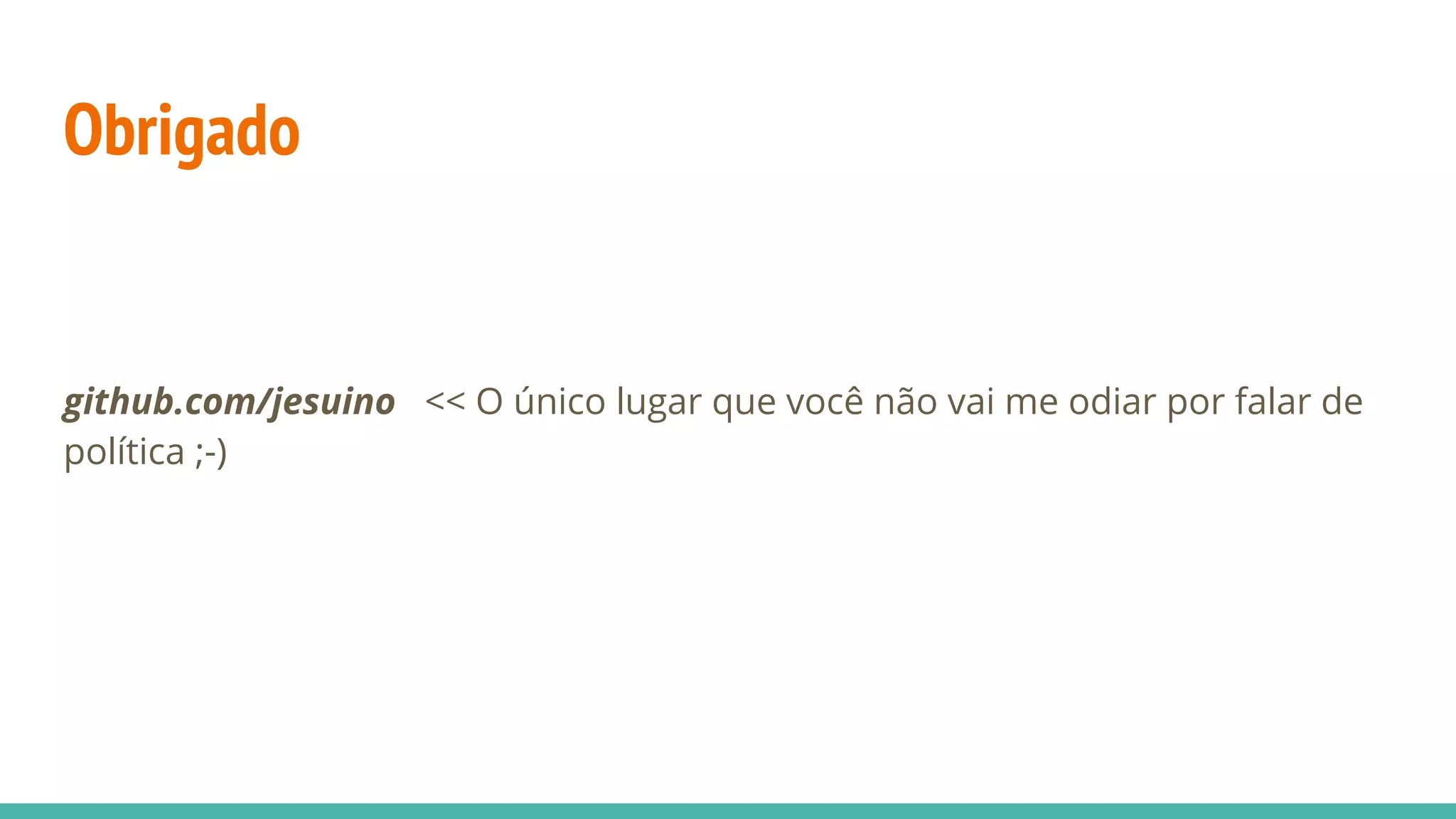 Obrigado github.com/jesuino << O único lugar que você não vai me odiar por falar de política ;-) 