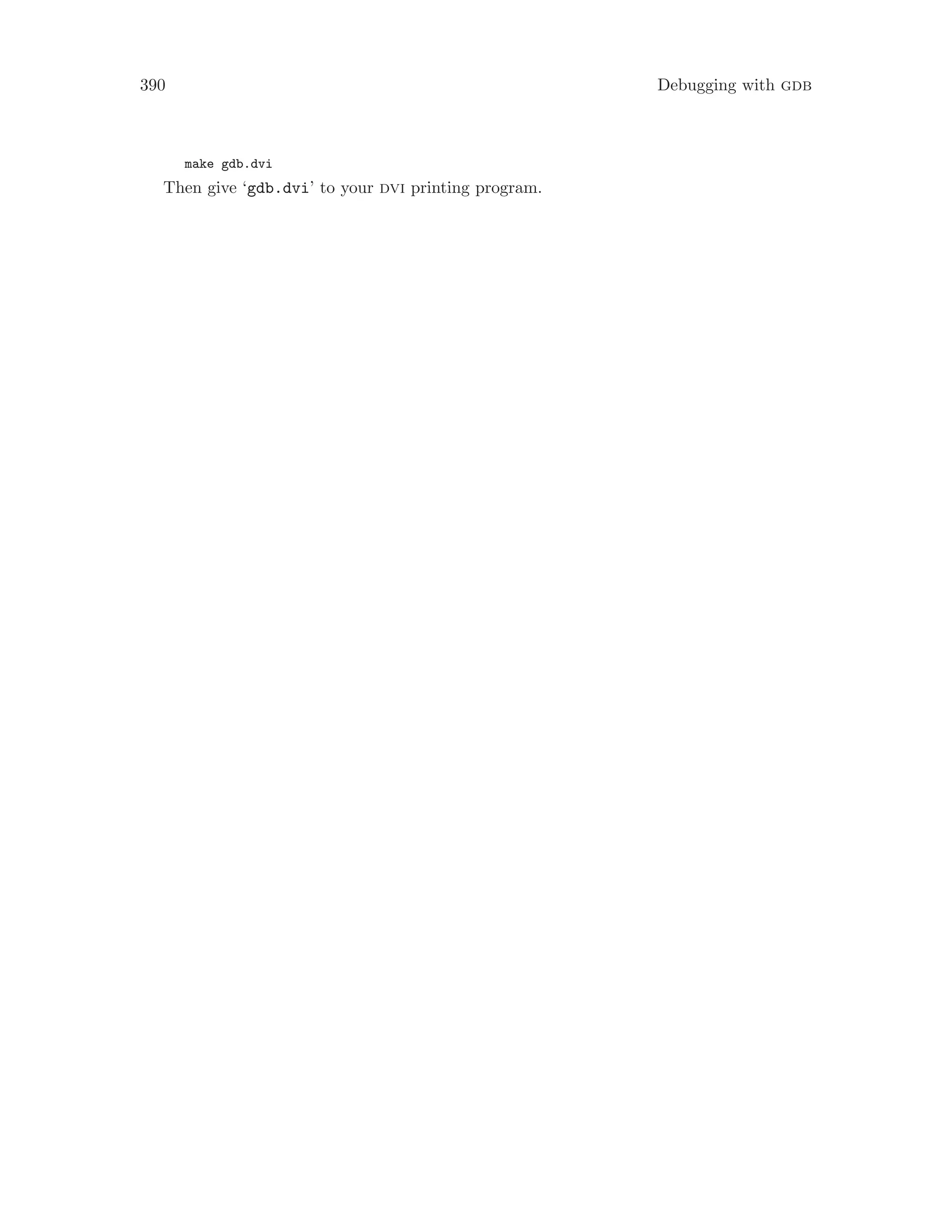 390 Debugging with gdb
make gdb.dvi
Then give ‘gdb.dvi’ to your dvi printing program.
 