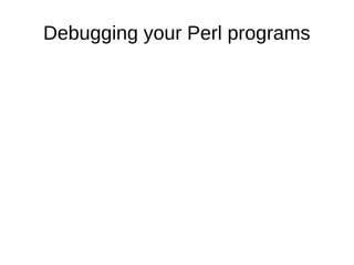 Debugging your Perl programs
 