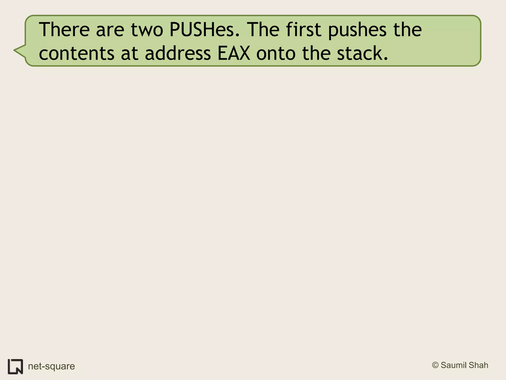 There are two PUSHes. The first pushes the contents at address EAX onto the stack.