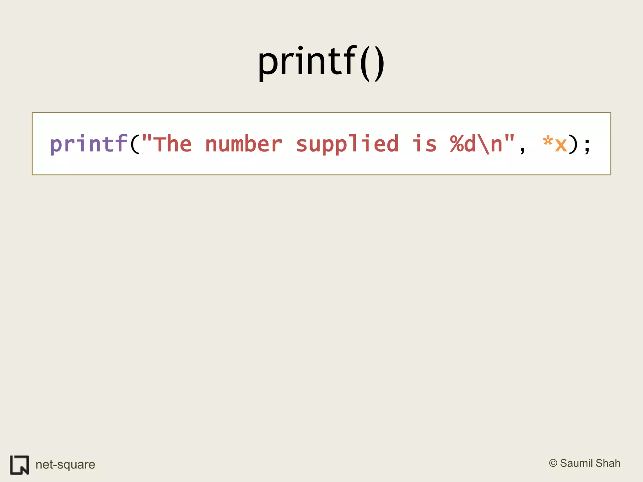 printf()printf("The number supplied is %d\n", *x);