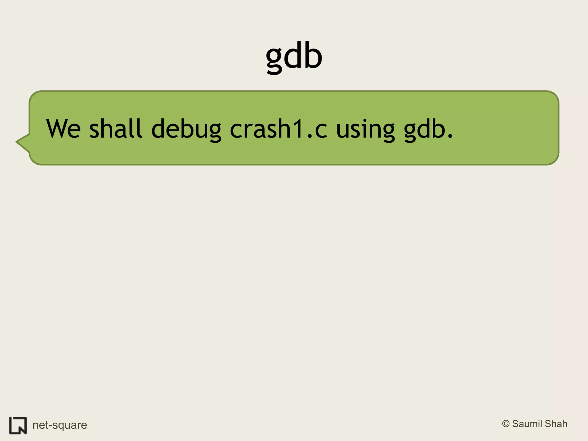 gdbWe shall debug crash1.c using gdb.