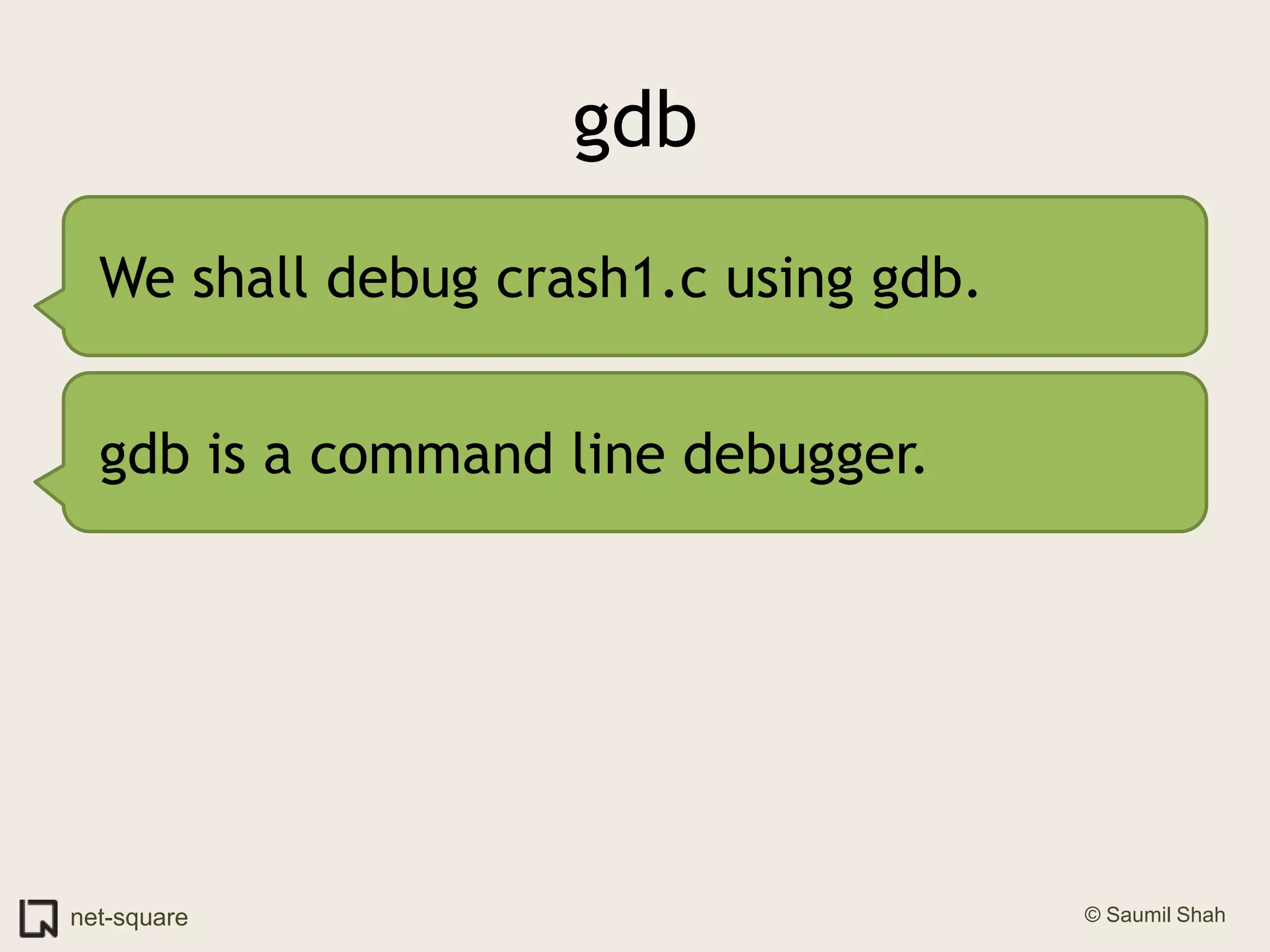 gdbWe shall debug crash1.c using gdb.gdb is a command line debugger.