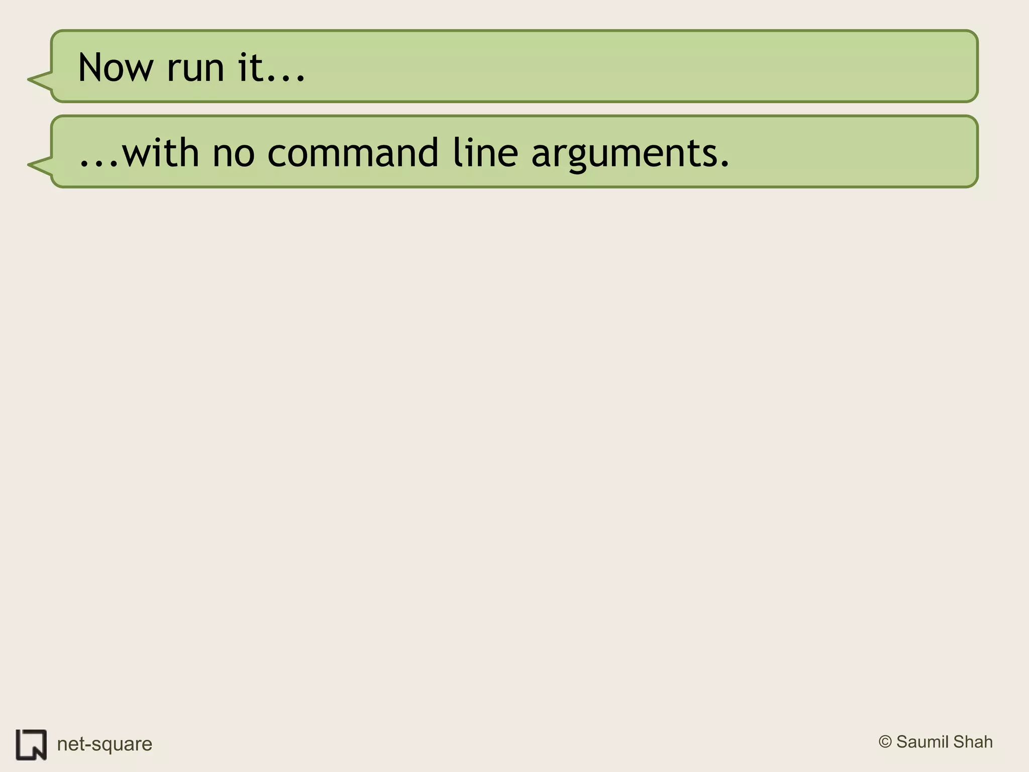Now run it......with no command line arguments.