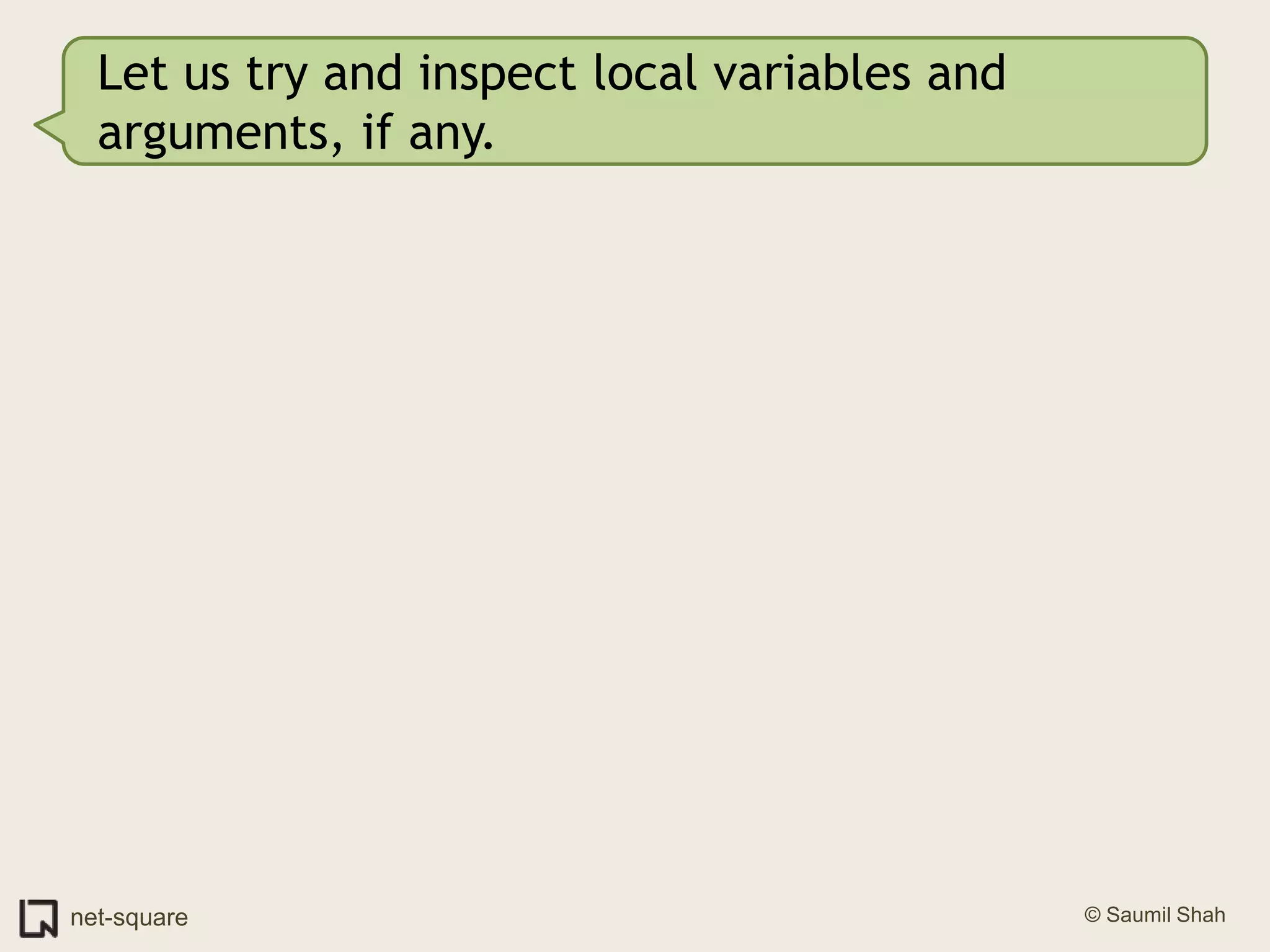 Let us try and inspect local variables and arguments, if any.
