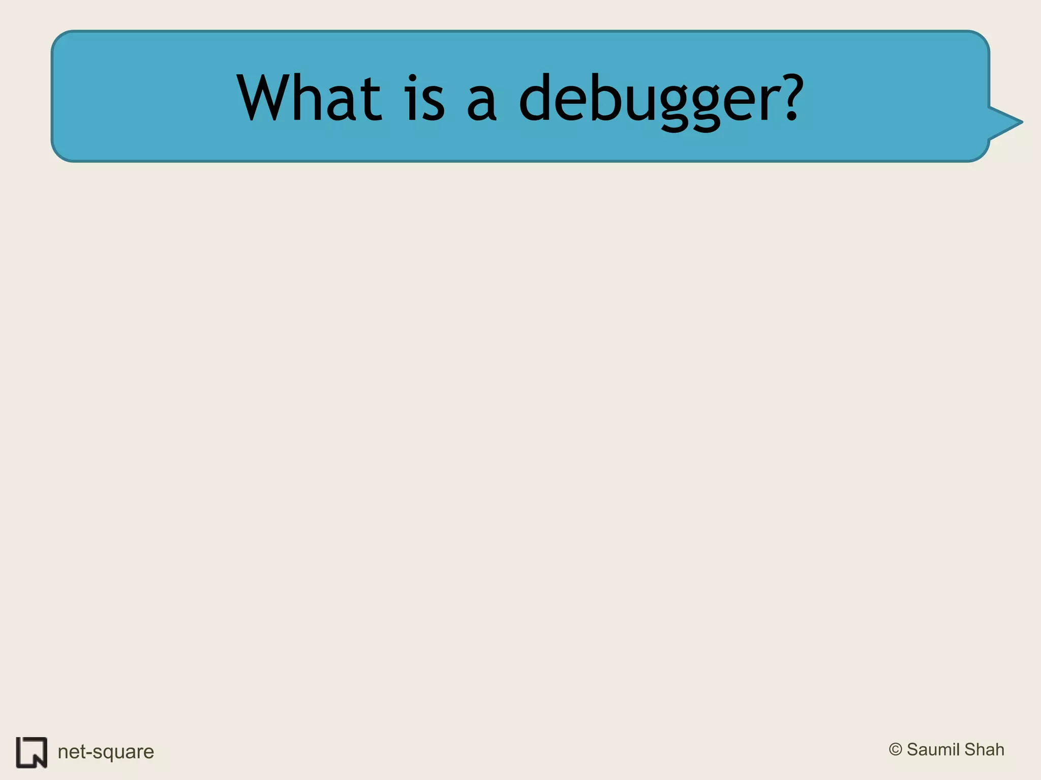 What is a debugger?