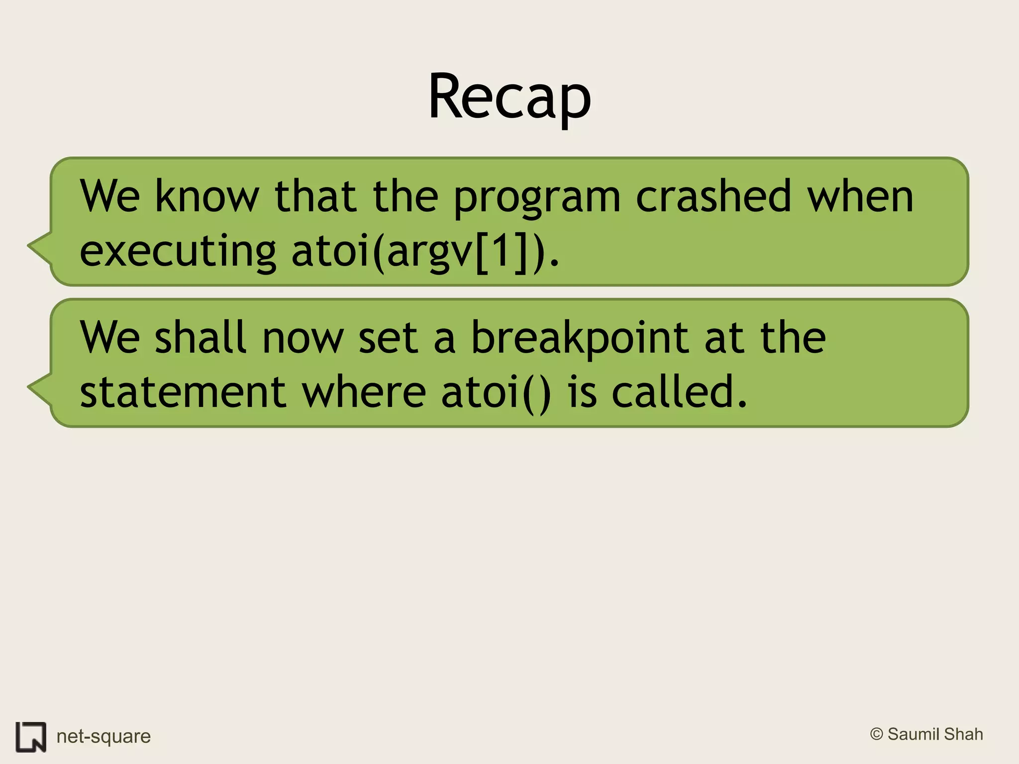 RecapWe know that the program crashed when executing atoi(argv[1]).We shall now set a breakpoint at the statement where atoi() is called.