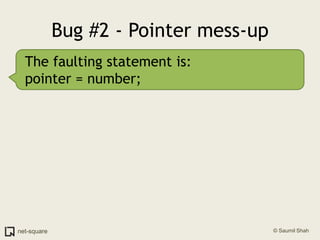 Bug #2 - Pointer mess-upThe faulting statement is:pointer = number;