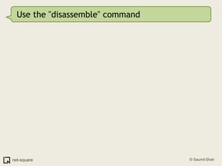 Use the "disassemble" command