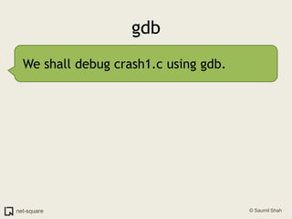 gdbWe shall debug crash1.c using gdb.