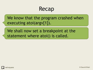RecapWe know that the program crashed when executing atoi(argv[1]).We shall now set a breakpoint at the statement where atoi() is called.