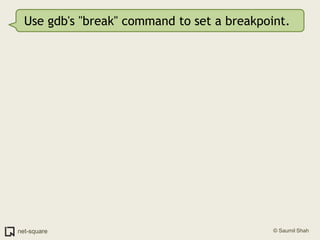 Use gdb's "break" command to set a breakpoint.