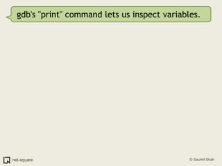 gdb's "print" command lets us inspect variables.