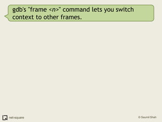 gdb's "frame <n>" command lets you switch context to other frames.<br />