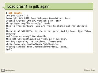 Load crash1 in gdb again<br />$ gdb crash1<br />GNU gdb (GDB) 7.2<br />Copyright (C) 2010 Free Software Foundation, Inc.<b...