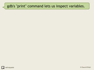 gdb's "print" command lets us inspect variables.<br />