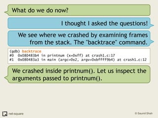 What do we do now?<br />I thought I asked the questions!<br />We see where we crashed by examining frames from the stack. ...