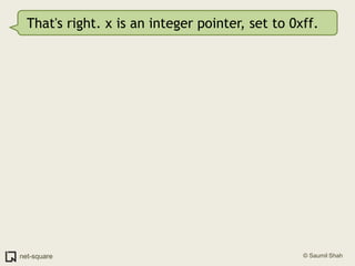 That's right. x is an integer pointer, set to 0xff.<br />