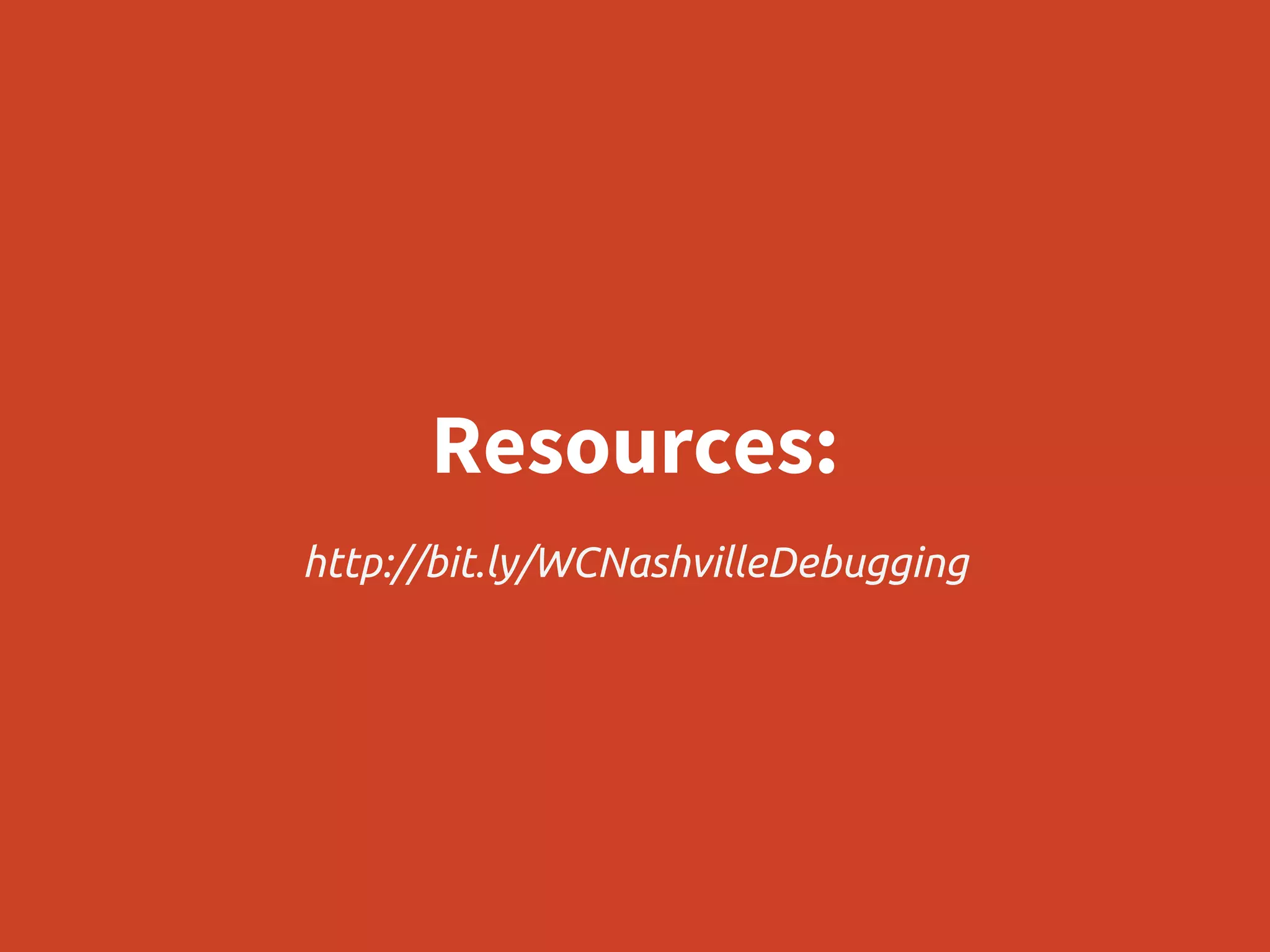 http://bit.ly/WCNashvilleDebugging
Resources:
 
