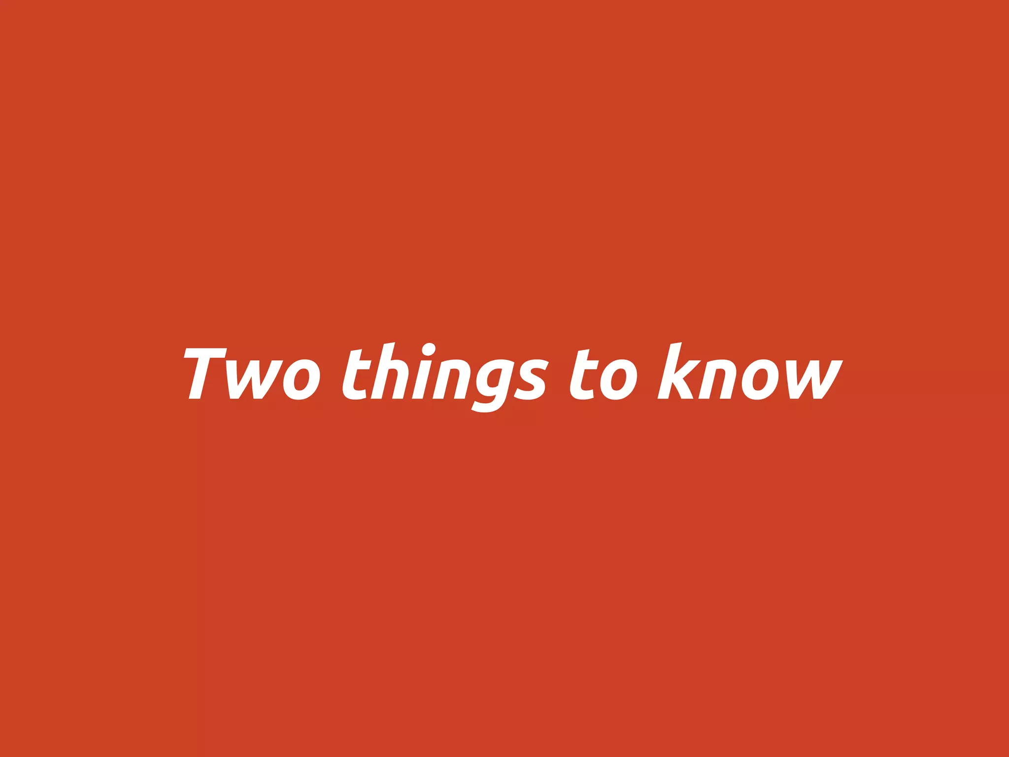 Two things to know
 