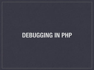 DEBUGGING IN PHP
 
