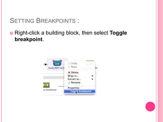 SETTING BREAKPOINTS :
 Right-click a building block, then select Toggle
breakpoint.
 