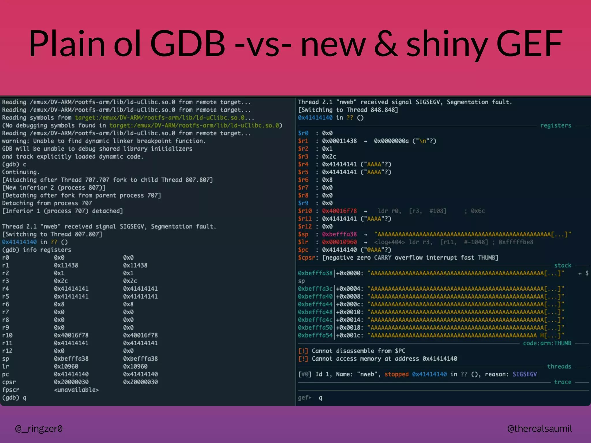 @therealsaumil
@_ringzer0
Plain ol GDB -vs- new & shiny GEF
 