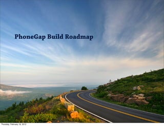 PhoneGap Build Roadmap




Thursday, February 16, 2012
 