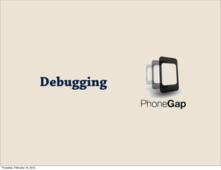 Debugging




Thursday, February 16, 2012
 