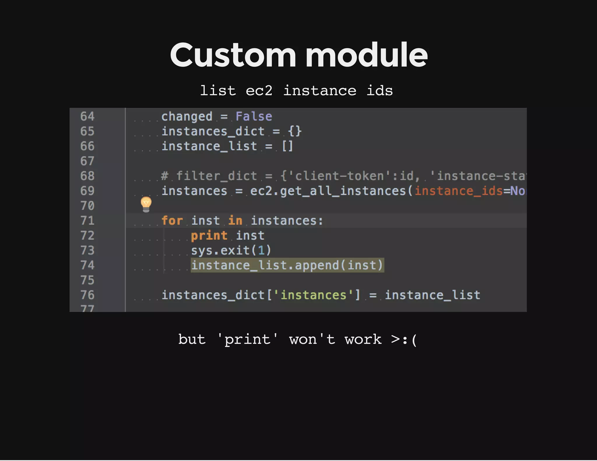 Custom module
list ec2 instance ids
but 'print' won't work >:(
 