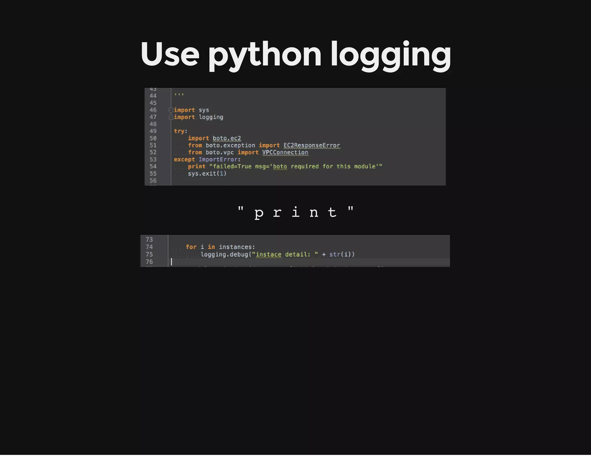 Use python logging
" p r i n t "
 