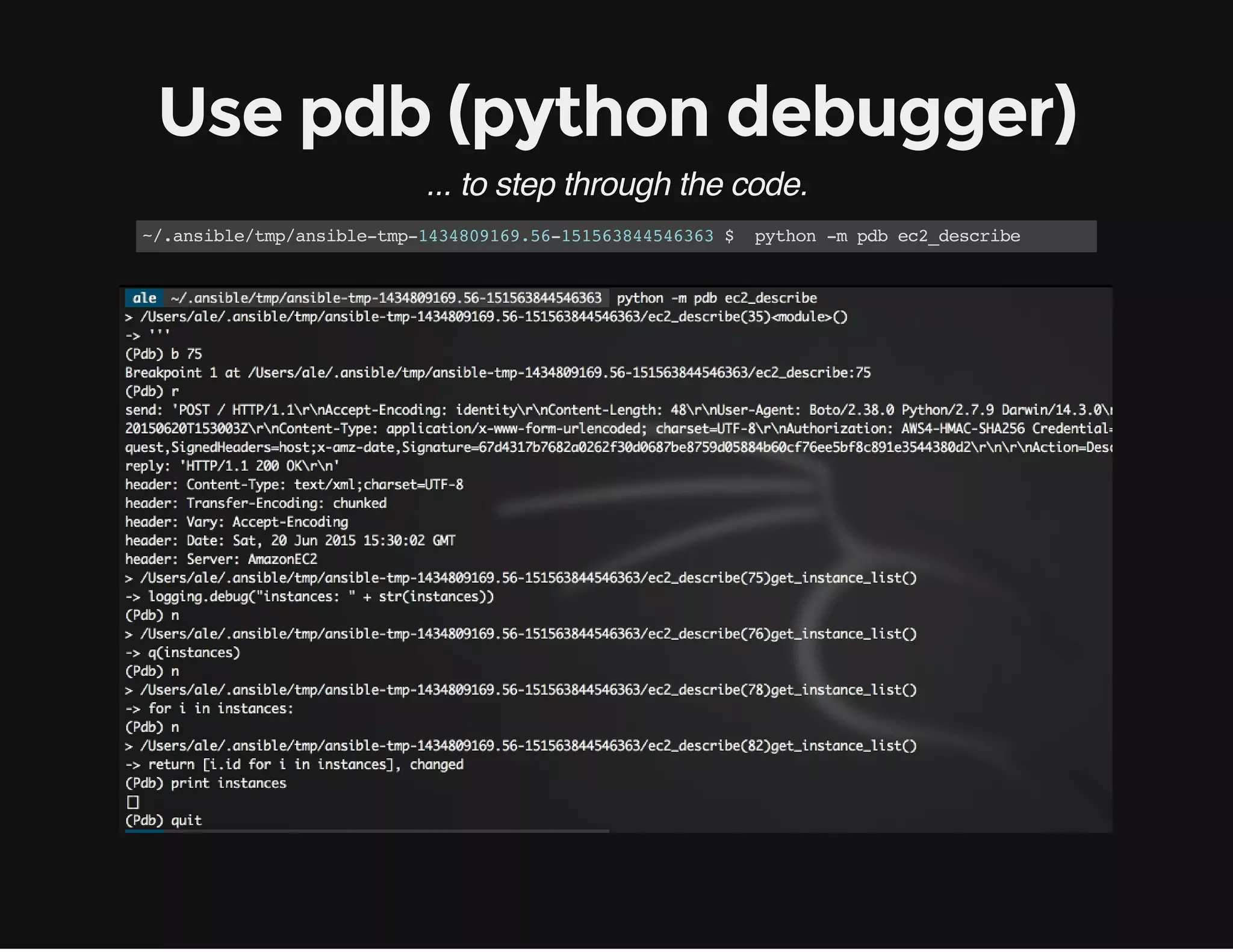 Use pdb (python debugger)
... to step through the code.
~/.ansible/tmp/ansible-tmp-1434809169.56-151563844546363$ python-mpdbec2_describe
 