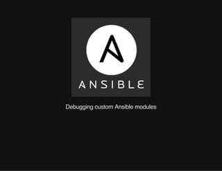 Debugging custom Ansible modules
 