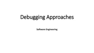 Debugging Approaches
Software Engineering
 