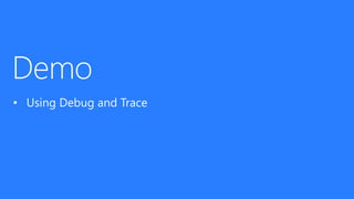 • Using Debug and Trace 
 