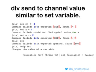 @a_soldatenko
dlv send to channel value
similar to set variable.
 