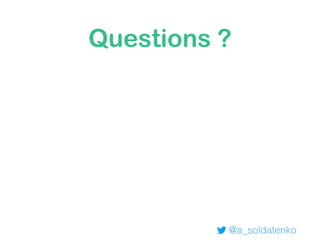 Questions ?
@a_soldatenko
 