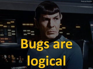 Bugs are
logical
Photo by Photofest
 