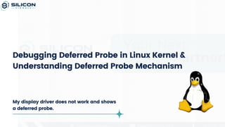 Debugging Deferred Probe in Linux Kernel & Understanding Deferred Probe ...