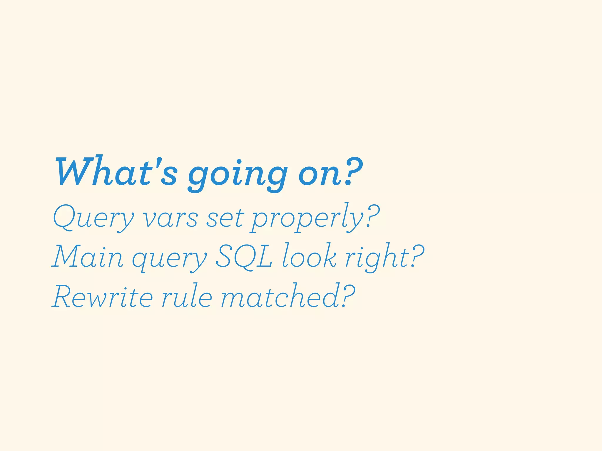 What's going on?
Query vars set properly?
Main query SQL look right?
Rewrite rule matched?
 