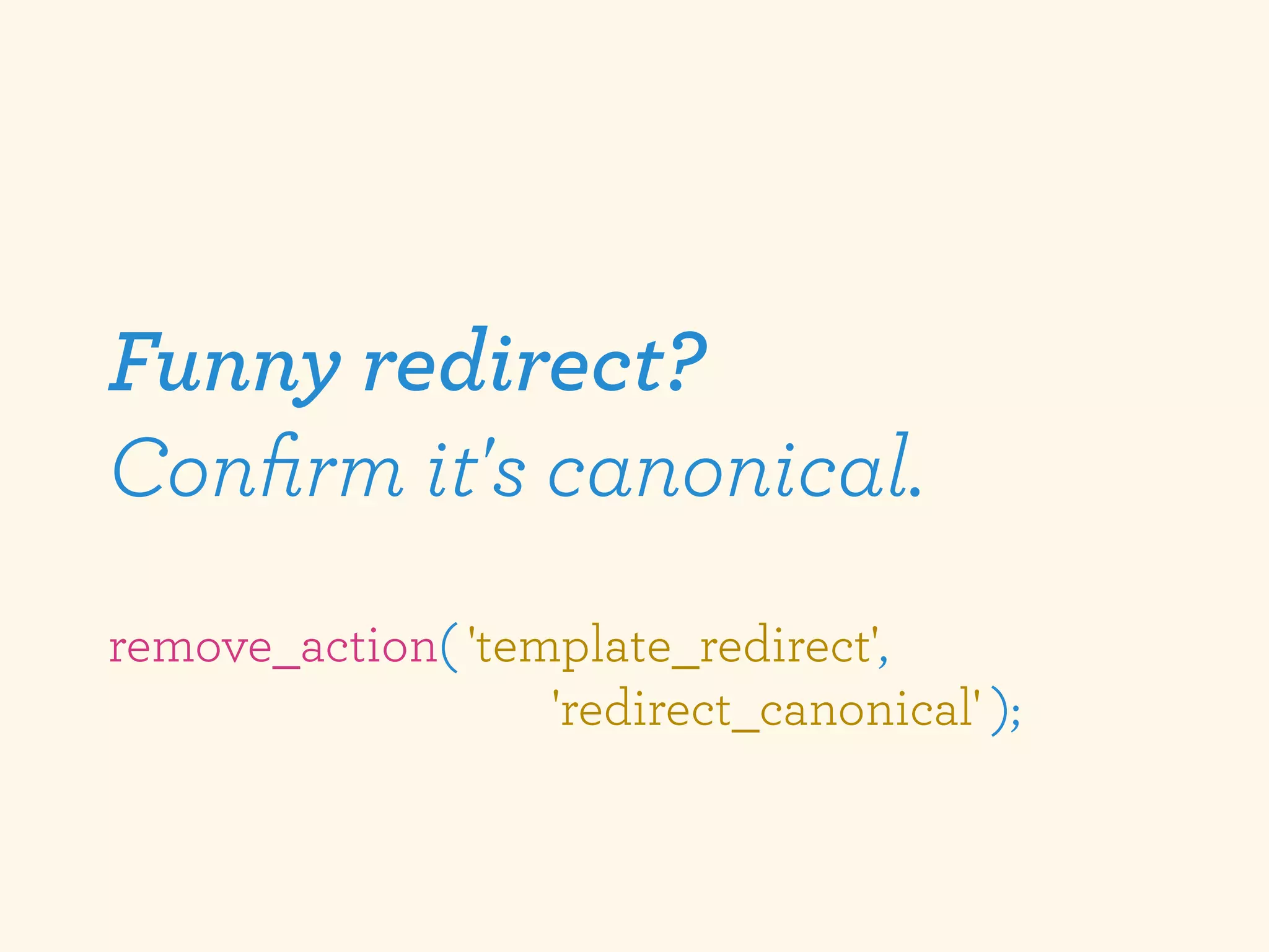 Funny redirect?
Conﬁrm it's canonical.
remove_action( 'template_redirect',
                   'redirect_canonical' );
 