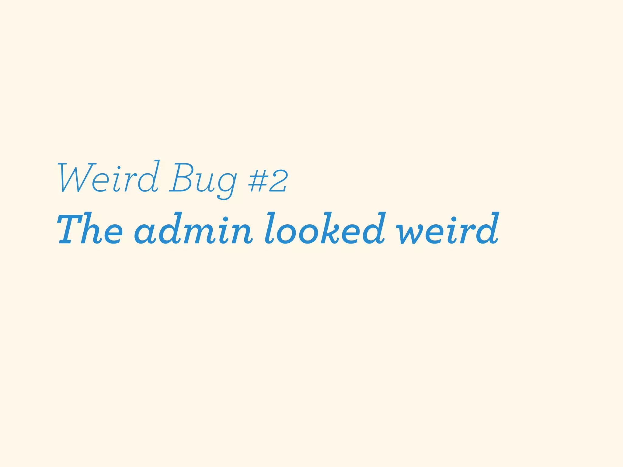 Weird Bug #2
The admin looked weird
 
