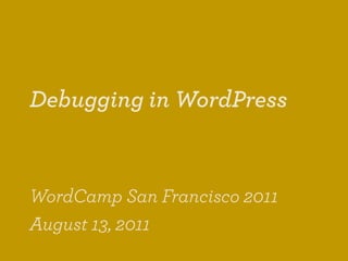 Debugging in WordPress


WordCamp San Francisco 2011
August 13, 2011
 